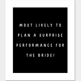 Most likely to plan a surprise performance for the bride! Posters and Art